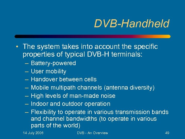 DVB-Handheld • The system takes into account the specific properties of typical DVB-H terminals: