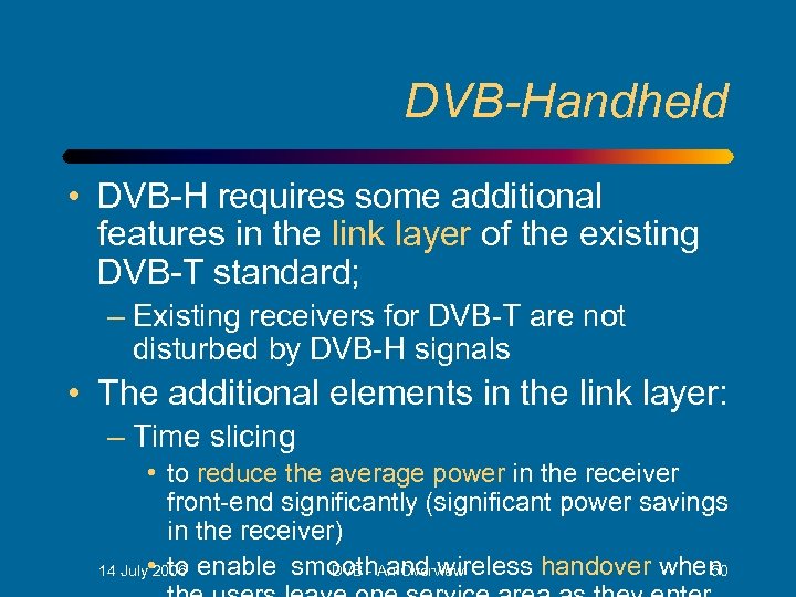 DVB-Handheld • DVB-H requires some additional features in the link layer of the existing