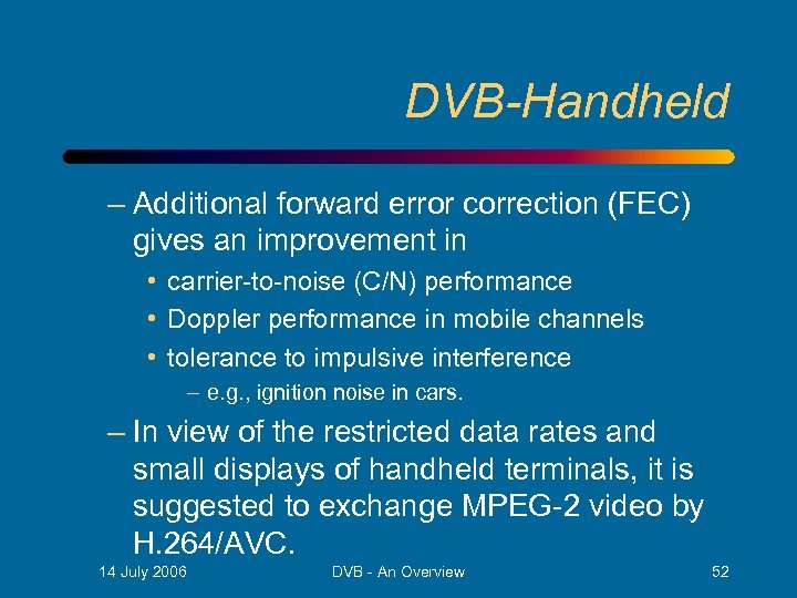 DVB-Handheld – Additional forward error correction (FEC) gives an improvement in • carrier-to-noise (C/N)