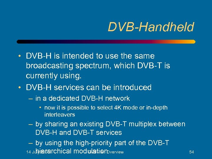 DVB-Handheld • DVB-H is intended to use the same broadcasting spectrum, which DVB-T is