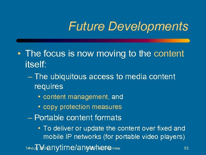 Future Developments • The focus is now moving to the content itself: – The