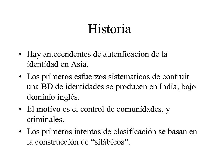 Historia • Hay antecendentes de autenficacion de la identidad en Asia. • Los primeros