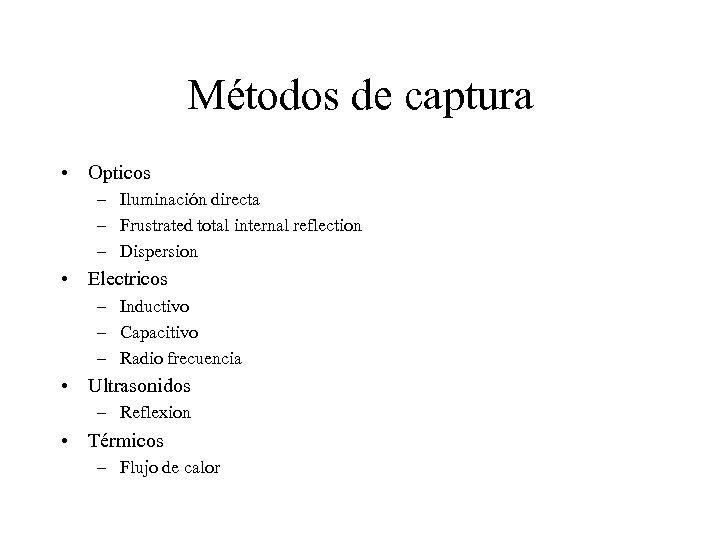 Métodos de captura • Opticos – Iluminación directa – Frustrated total internal reflection –