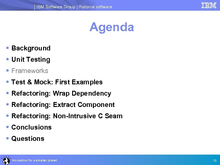 IBM Software Group | Rational software Agenda § Background § Unit Testing § Frameworks