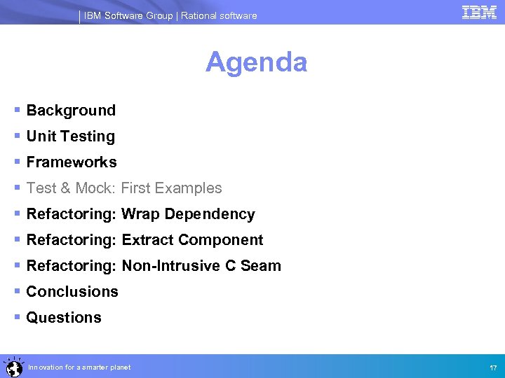 IBM Software Group | Rational software Agenda § Background § Unit Testing § Frameworks