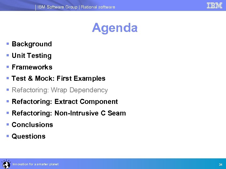 IBM Software Group | Rational software Agenda § Background § Unit Testing § Frameworks