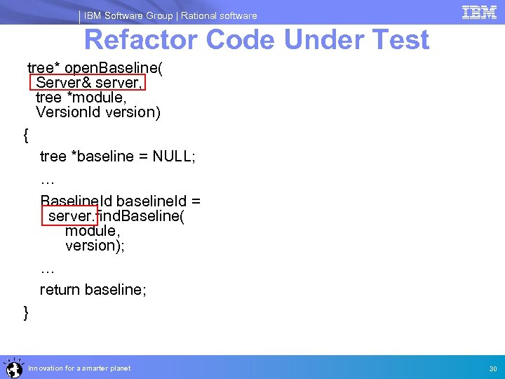 IBM Software Group | Rational software Refactor Code Under Test tree* open. Baseline( Server&