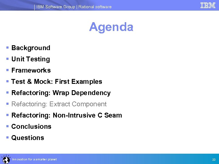 IBM Software Group | Rational software Agenda § Background § Unit Testing § Frameworks