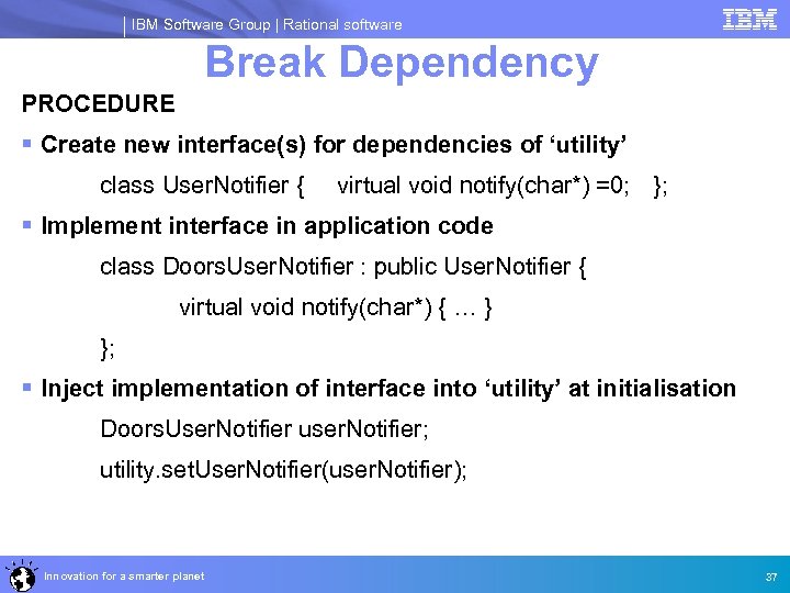 IBM Software Group | Rational software Break Dependency PROCEDURE § Create new interface(s) for