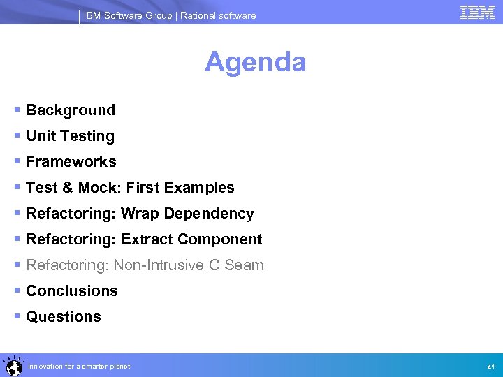 IBM Software Group | Rational software Agenda § Background § Unit Testing § Frameworks