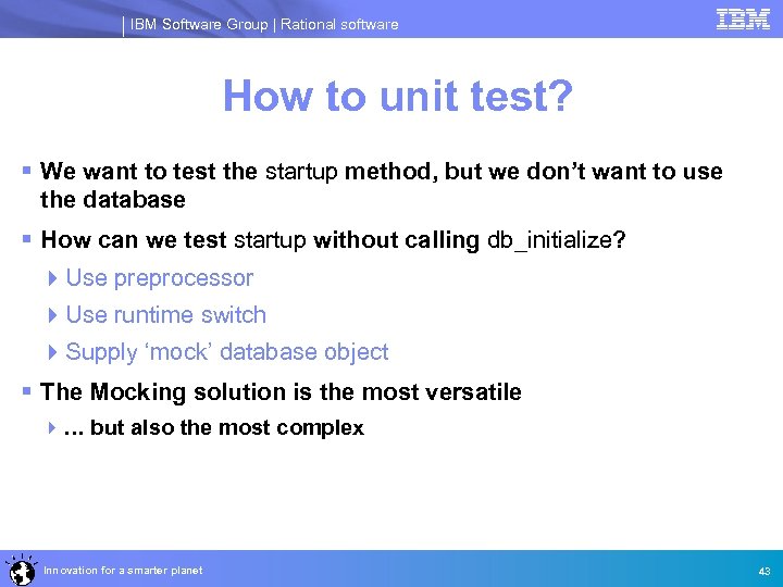 IBM Software Group | Rational software How to unit test? § We want to