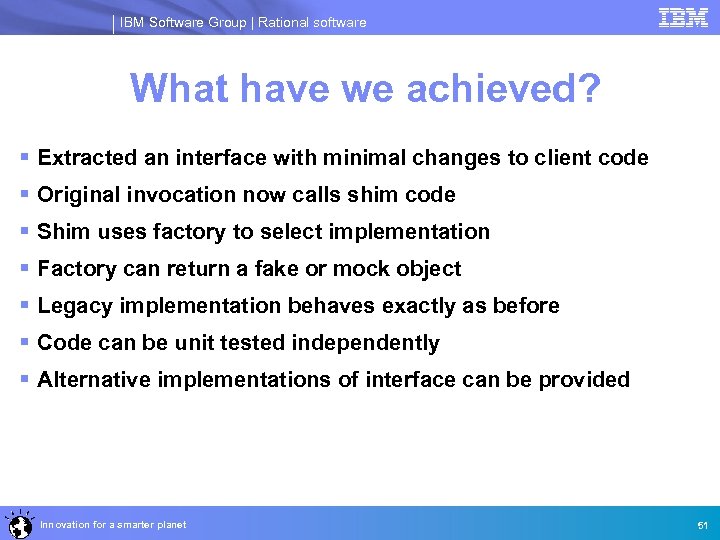 IBM Software Group | Rational software What have we achieved? § Extracted an interface