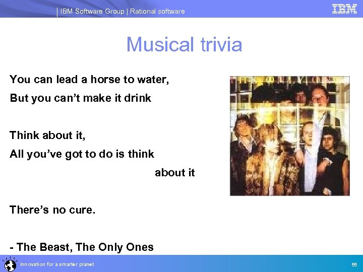 IBM Software Group | Rational software Musical trivia You can lead a horse to