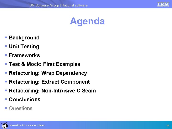 IBM Software Group | Rational software Agenda § Background § Unit Testing § Frameworks