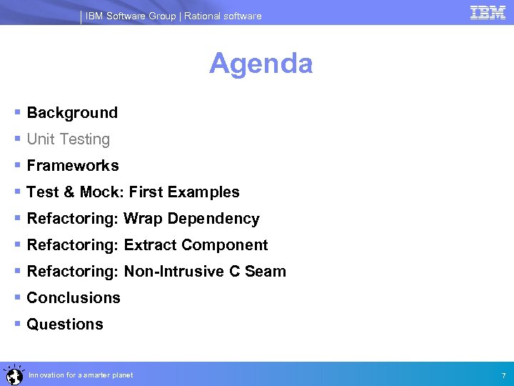 IBM Software Group | Rational software Agenda § Background § Unit Testing § Frameworks