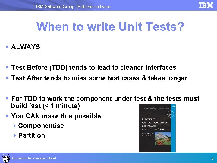 IBM Software Group | Rational software When to write Unit Tests? § ALWAYS §