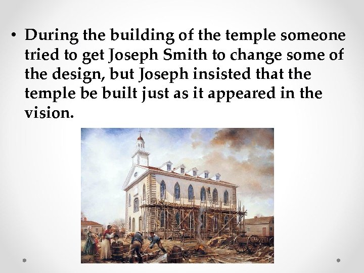  • During the building of the temple someone tried to get Joseph Smith