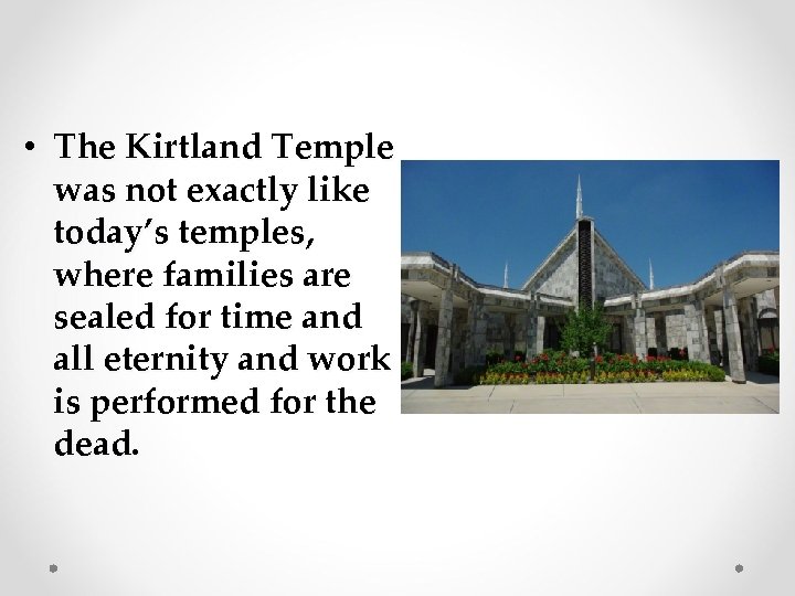  • The Kirtland Temple was not exactly like today’s temples, where families are