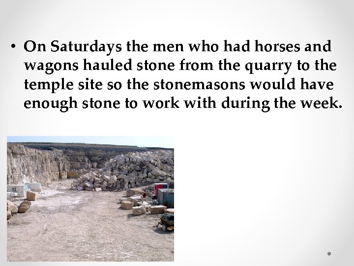  • On Saturdays the men who had horses and wagons hauled stone from