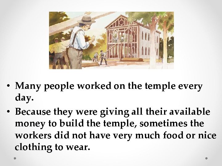  • Many people worked on the temple every day. • Because they were