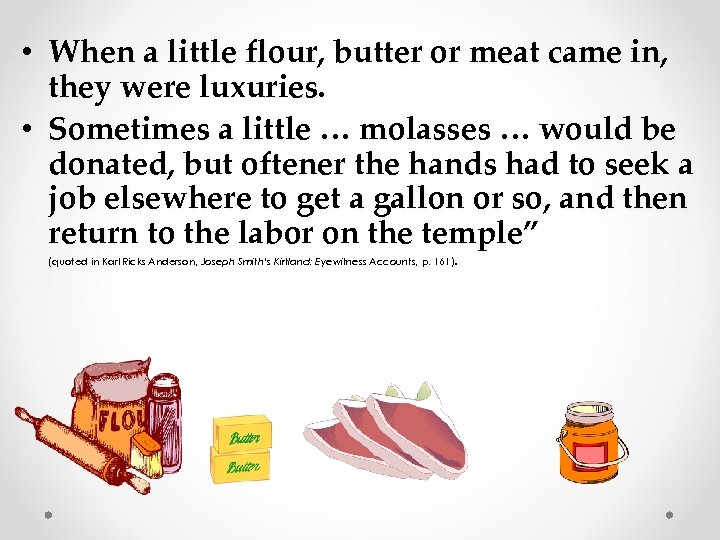  • When a little flour, butter or meat came in, they were luxuries.