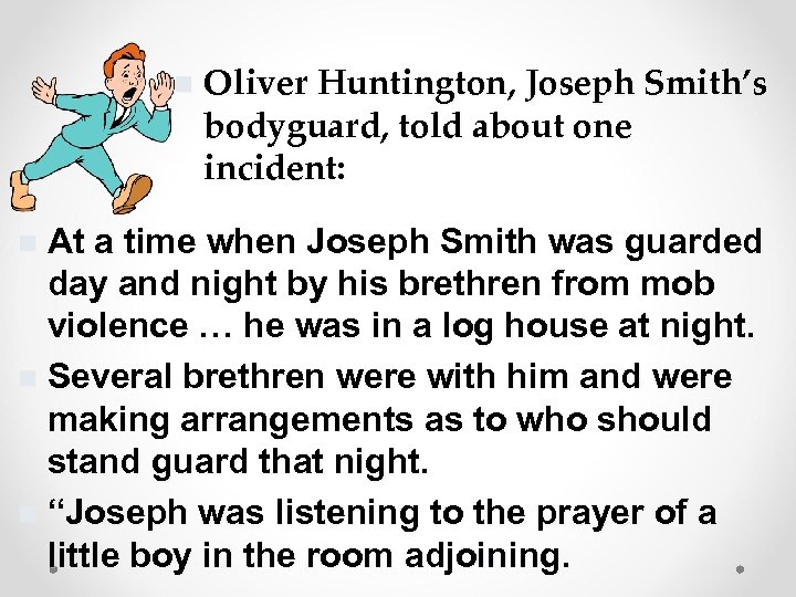 n Oliver Huntington, Joseph Smith’s bodyguard, told about one incident: At a time when