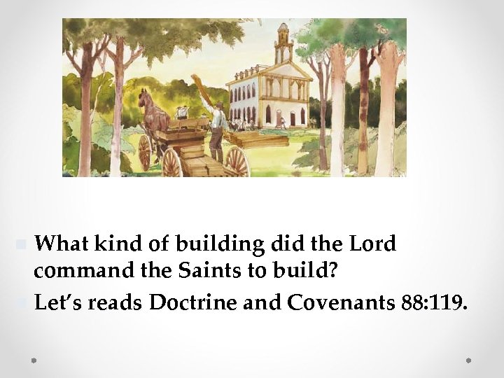 What kind of building did the Lord command the Saints to build? n Let’s