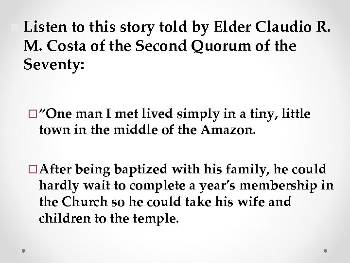 n Listen to this story told by Elder Claudio R. M. Costa of the