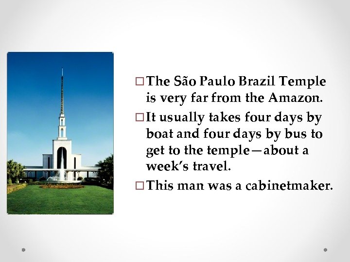 ¨ The São Paulo Brazil Temple is very far from the Amazon. ¨ It