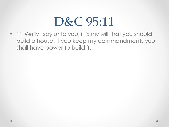 D&C 95: 11 • 11 Verily I say unto you, it is my will