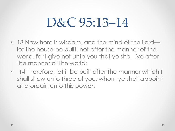 D&C 95: 13– 14 • 13 Now here is wisdom, and the mind of