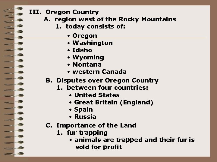 III. Oregon Country A. region west of the Rocky Mountains 1. today consists of: