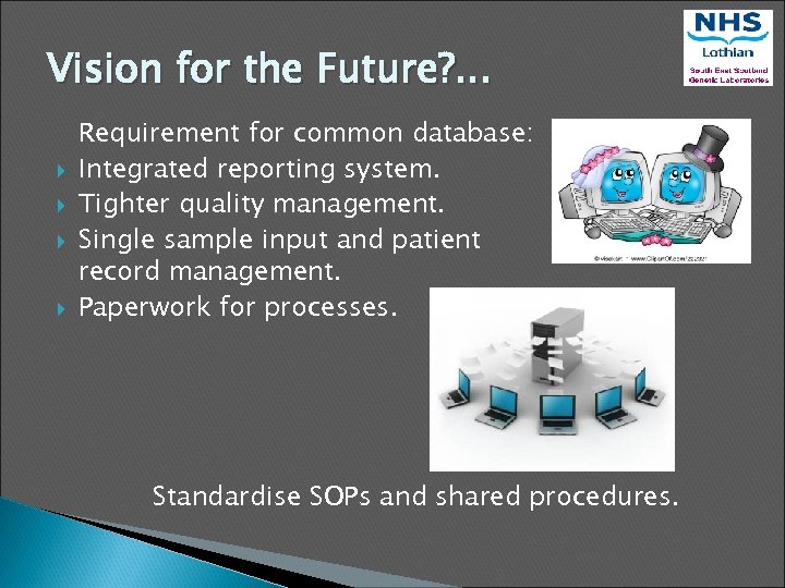 Vision for the Future? . . . Requirement for common database: Integrated reporting system.