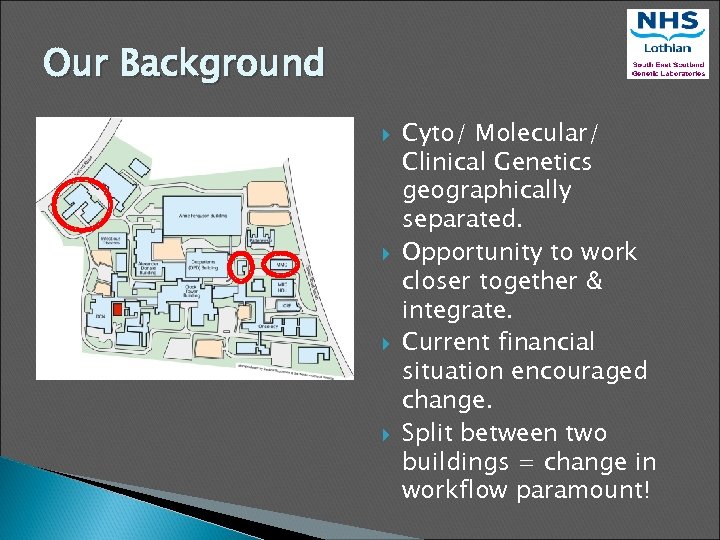 Our Background Cyto/ Molecular/ Clinical Genetics geographically separated. Opportunity to work closer together &