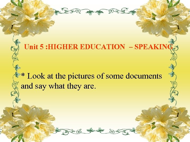 Unit 5 : HIGHER EDUCATION – SPEAKING * Look at the pictures of some