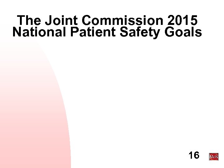 The Joint Commission 2015 National Patient Safety Goals 16 