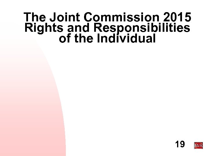 The Joint Commission 2015 Rights and Responsibilities of the Individual 19 