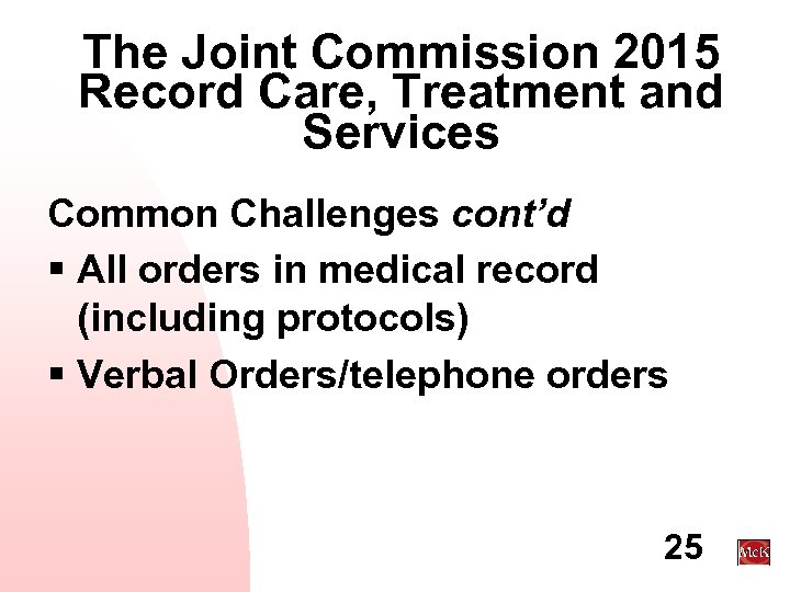 The Joint Commission 2015 Record Care, Treatment and Services Common Challenges cont’d § All