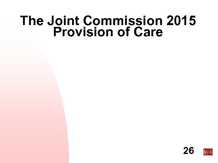 The Joint Commission 2015 Provision of Care 26 