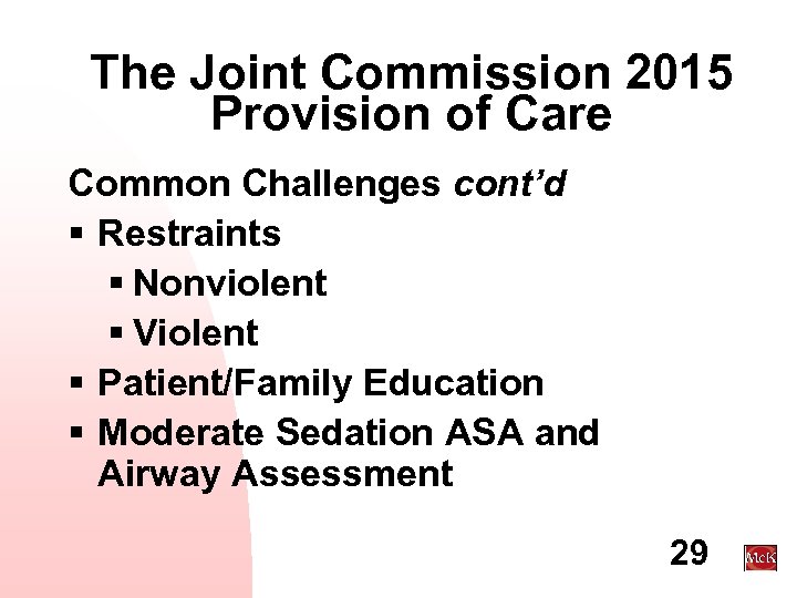 The Joint Commission 2015 Provision of Care Common Challenges cont’d § Restraints § Nonviolent