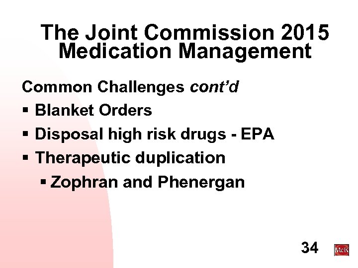 The Joint Commission 2015 Medication Management Common Challenges cont’d § Blanket Orders § Disposal