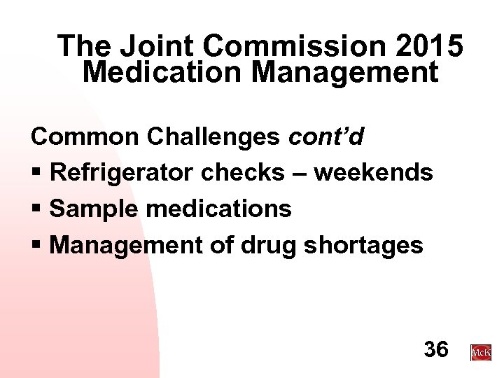 The Joint Commission 2015 Medication Management Common Challenges cont’d § Refrigerator checks – weekends