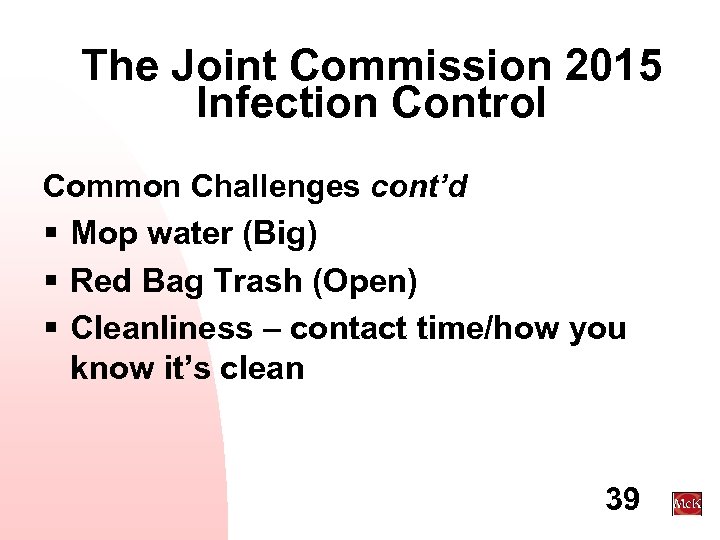 The Joint Commission 2015 Infection Control Common Challenges cont’d § Mop water (Big) §