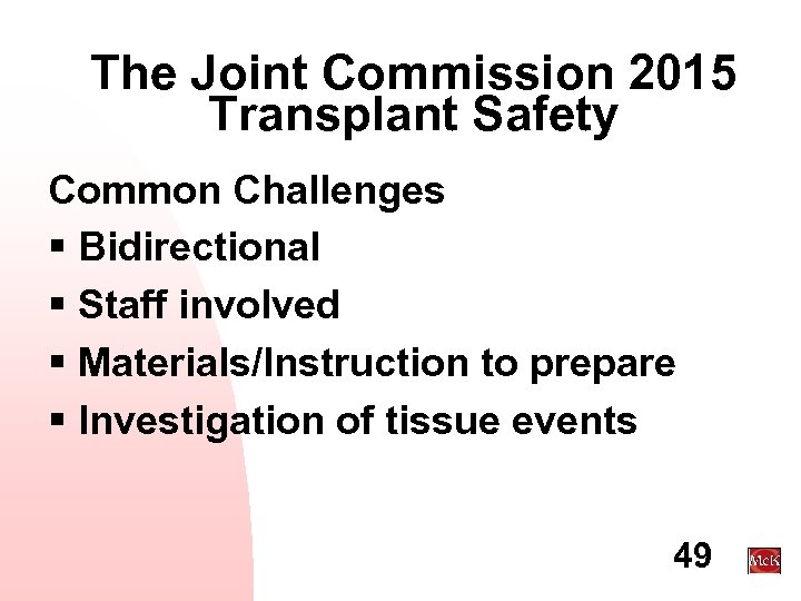 The Joint Commission 2015 Transplant Safety Common Challenges § Bidirectional § Staff involved §