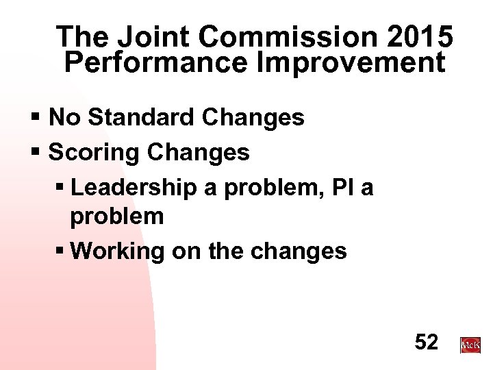 The Joint Commission 2015 Performance Improvement § No Standard Changes § Scoring Changes §