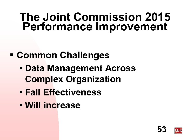 The Joint Commission 2015 Performance Improvement § Common Challenges § Data Management Across Complex