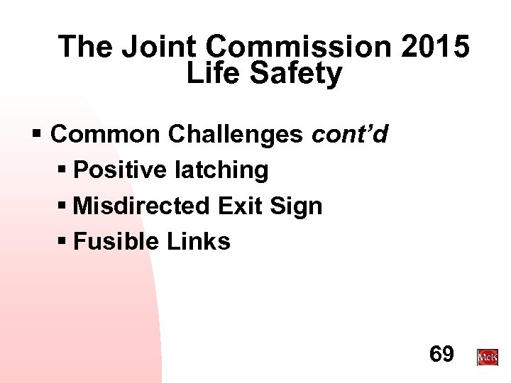 The Joint Commission 2015 Life Safety § Common Challenges cont’d § Positive latching §