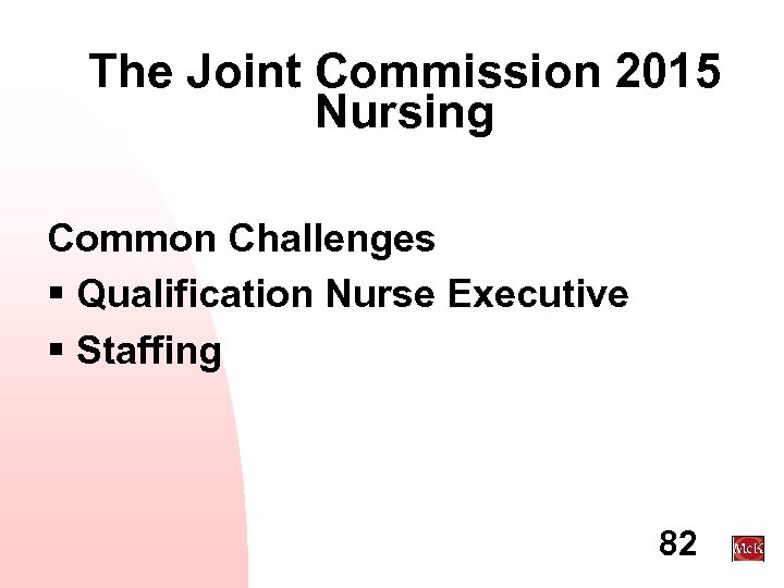 The Joint Commission 2015 Nursing Common Challenges § Qualification Nurse Executive § Staffing 82