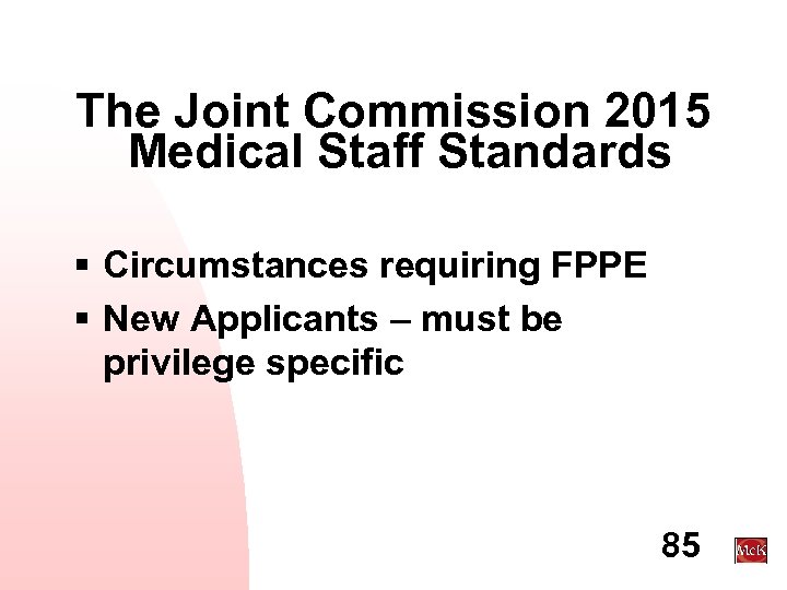 The Joint Commission 2015 Medical Staff Standards § Circumstances requiring FPPE § New Applicants