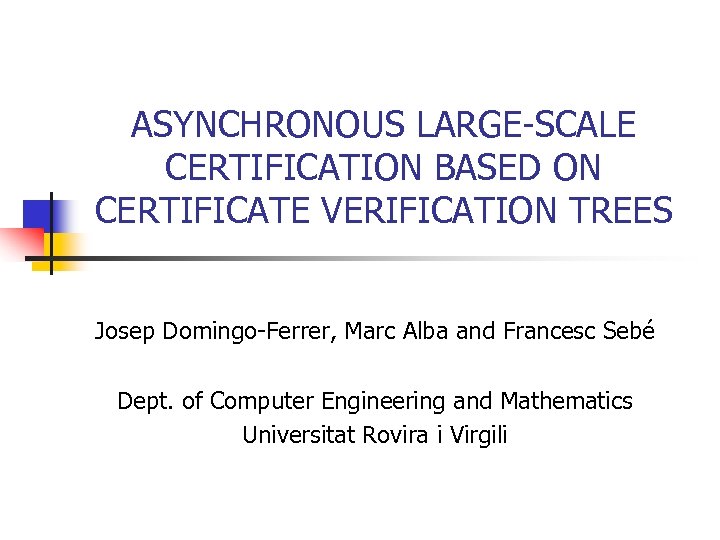 ASYNCHRONOUS LARGE-SCALE CERTIFICATION BASED ON CERTIFICATE VERIFICATION TREES Josep Domingo-Ferrer, Marc Alba and Francesc